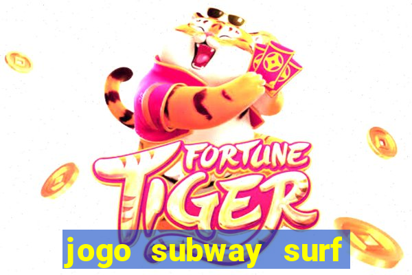 jogo subway surf ganhar dinheiro de verdade